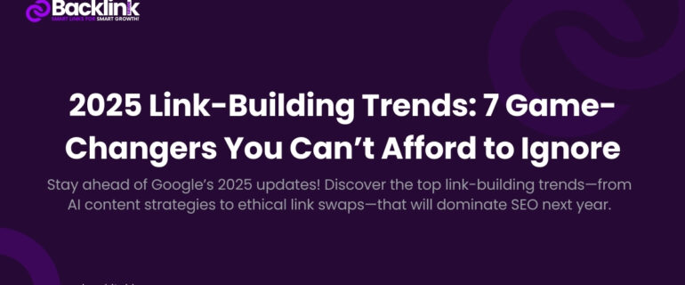 2025 Link-Building Trends: 7 Game-Changers You Can’t Afford to Ignore