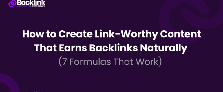 How to Create Link-Worthy Content That Earns Backlinks Naturally